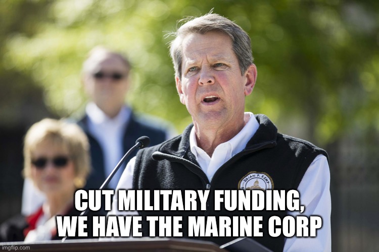 Meanwhile in a alternate dimension | CUT MILITARY FUNDING, WE HAVE THE MARINE CORP | image tagged in brian kemp revelation | made w/ Imgflip meme maker