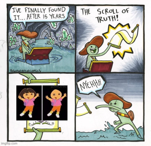 Dora with No Hair be Like: | image tagged in memes,the scroll of truth | made w/ Imgflip meme maker