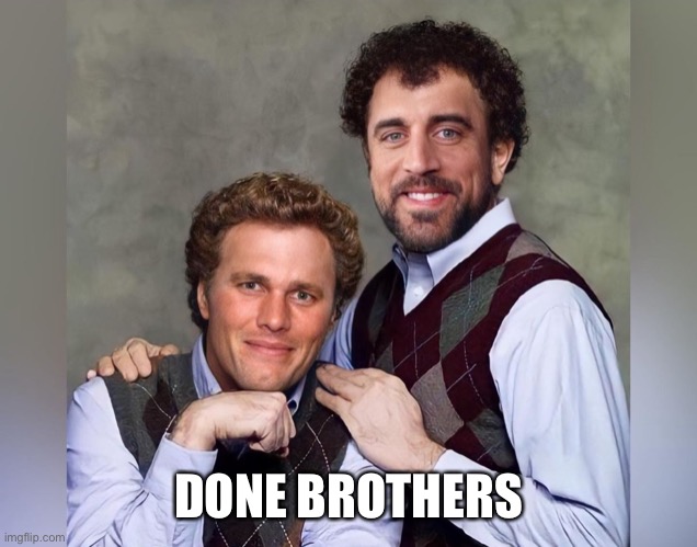 Step brothers | DONE BROTHERS | image tagged in tom brady | made w/ Imgflip meme maker