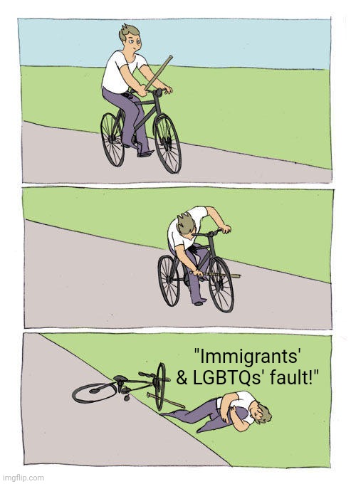 Bike Fall | "Immigrants' & LGBTQs' fault!" | image tagged in memes,bike fall | made w/ Imgflip meme maker