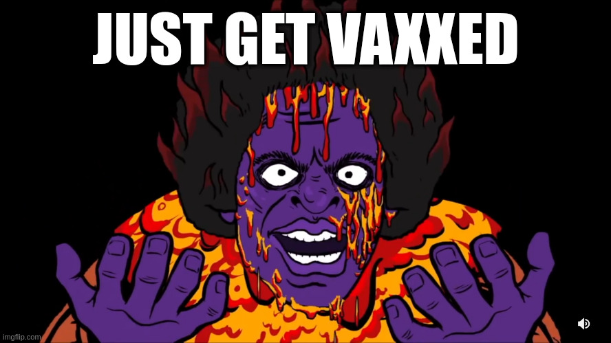 Please for the love of god just listen to James Brown! | JUST GET VAXXED | image tagged in james ultra high,covid,antivax,dummies | made w/ Imgflip meme maker