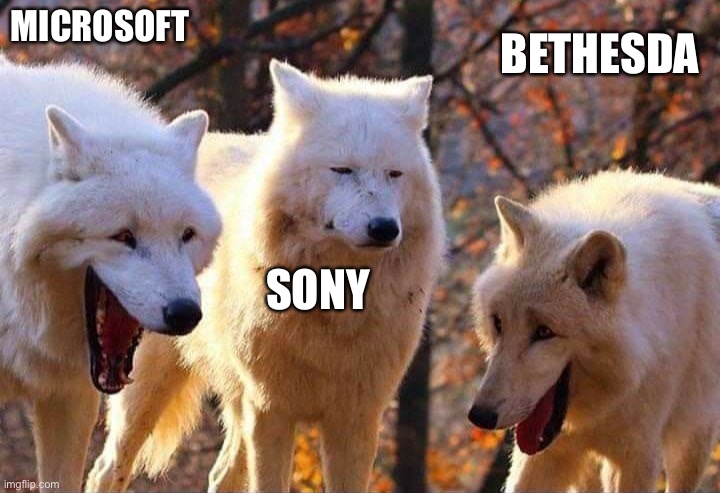 Laughing wolf | MICROSOFT; BETHESDA; SONY | image tagged in laughing wolf | made w/ Imgflip meme maker