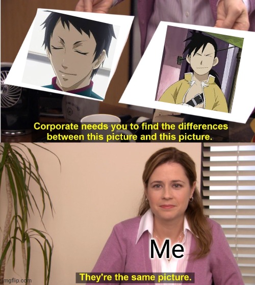 They're The Same Picture | Me | image tagged in memes,they're the same picture | made w/ Imgflip meme maker