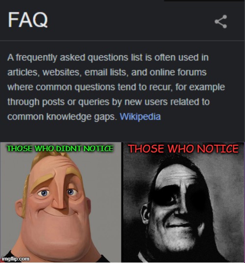 FAQ LOL | THOSE WHO NOTICE; THOSE WHO DIDNT NOTICE | image tagged in mr incredible those who know,memes,funny,msmg | made w/ Imgflip meme maker