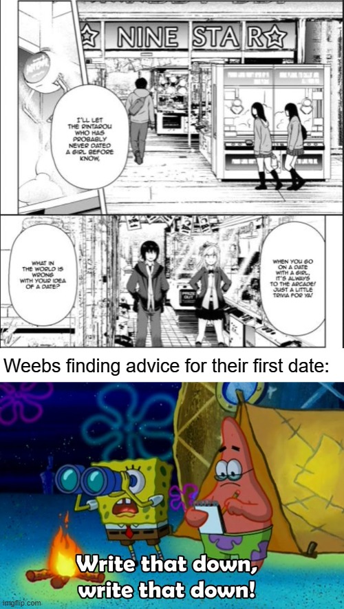 50% chance that weebs would actually follow advice from manga/anime/LNs | Weebs finding advice for their first date: | image tagged in write that down,light novel,manga,memes,Animemes | made w/ Imgflip meme maker