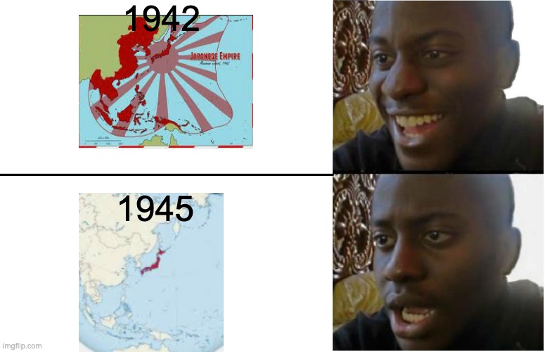 Disappointed Black Guy | 1942; 1945 | image tagged in disappointed black guy | made w/ Imgflip meme maker