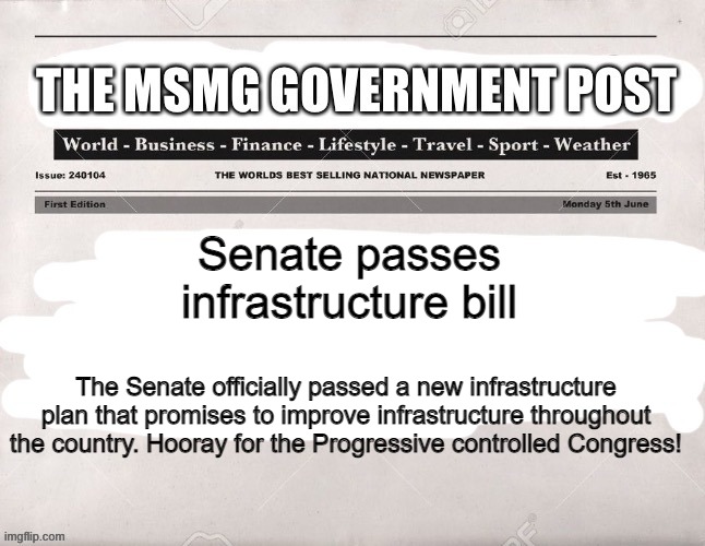 MSMG Government Post | Senate passes infrastructure bill; The Senate officially passed a new infrastructure plan that promises to improve infrastructure throughout the country. Hooray for the Progressive controlled Congress! | image tagged in msmg government post | made w/ Imgflip meme maker