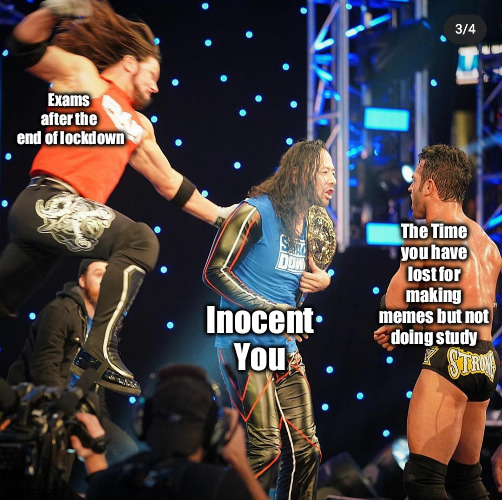 Just Look behind | Exams after the
 end of lockdown; The Time you have lost for making memes but not doing study; Inocent You | image tagged in aj styles ambush shinsuke,fun,memes,lockdown,end,exam | made w/ Imgflip meme maker