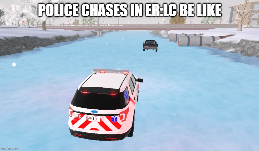 "Dispatch, we got a black Charger running in the frozen river send in a.. paramedic SUV?? | POLICE CHASES IN ER:LC BE LIKE | image tagged in roblox | made w/ Imgflip meme maker