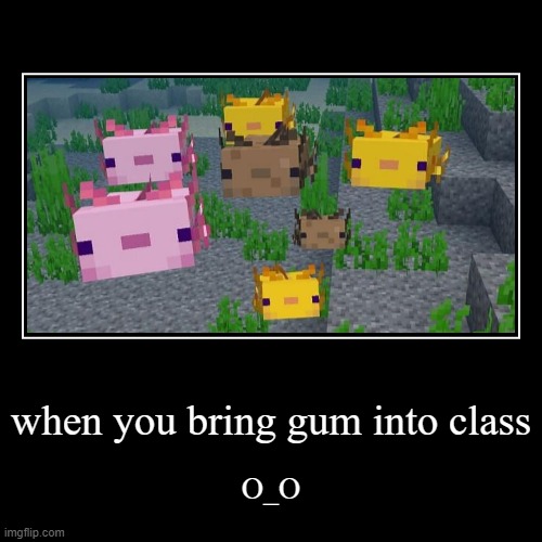 Axoltle | image tagged in funny,demotivationals,minecraft | made w/ Imgflip demotivational maker