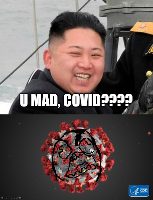 North Korea is COVID-19 Safe after a fake covid case back in late 2020 | U MAD, COVID???? | image tagged in happy kim jong un,covid 19,north korea,coronavirus,covid-19,memes | made w/ Imgflip meme maker