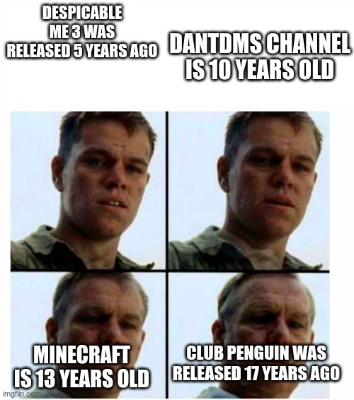 Matt Damon gets older | DESPICABLE ME 3 WAS RELEASED 5 YEARS AGO; DANTDMS CHANNEL IS 10 YEARS OLD; CLUB PENGUIN WAS RELEASED 17 YEARS AGO; MINECRAFT IS 13 YEARS OLD | image tagged in matt damon gets older | made w/ Imgflip meme maker