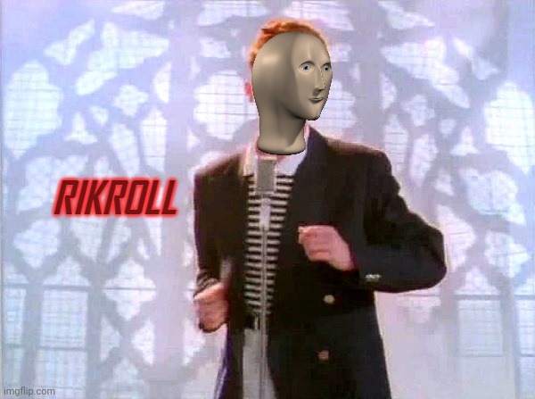 Get Rikrolled fools | image tagged in rikroll | made w/ Imgflip meme maker