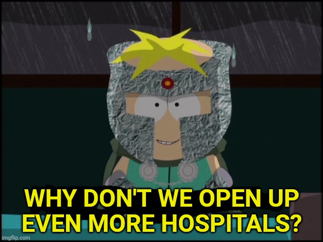 professor chaos butters | WHY DON'T WE OPEN UP
EVEN MORE HOSPITALS? | image tagged in professor chaos butters | made w/ Imgflip meme maker