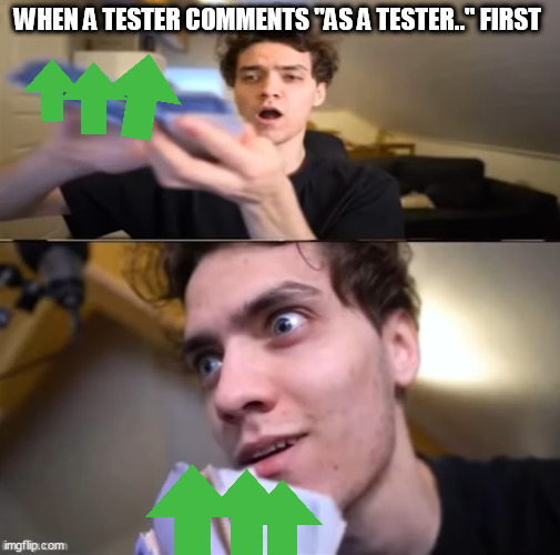 DANI WITH THE MONEY | WHEN A TESTER COMMENTS "AS A TESTER.." FIRST | image tagged in dani with the money | made w/ Imgflip meme maker