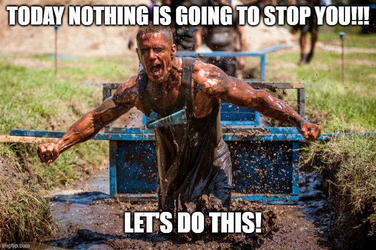 Let's do this | TODAY NOTHING IS GOING TO STOP YOU!!! LET'S DO THIS! | image tagged in motivation obstacles | made w/ Imgflip meme maker