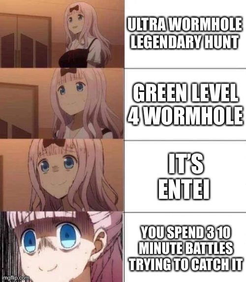 chika template | ULTRA WORMHOLE LEGENDARY HUNT; GREEN LEVEL 4 WORMHOLE; IT’S ENTEI; YOU SPEND 3 10 MINUTE BATTLES TRYING TO CATCH IT | image tagged in chika template | made w/ Imgflip meme maker