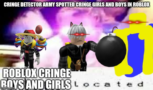 CRINGE DETECTOR ARMY SPOTTED CRINGE GIRLS AND BOYS IN ROBLOX ROBLOX CRINGE BOYS AND GIRLS | made w/ Imgflip meme maker