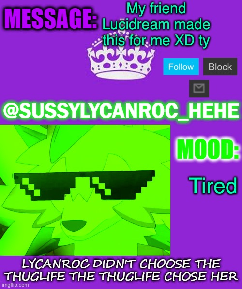 Ty lucid | My friend Lucidream made this for me XD ty; Tired | image tagged in sussylycanroc_hehe | made w/ Imgflip meme maker
