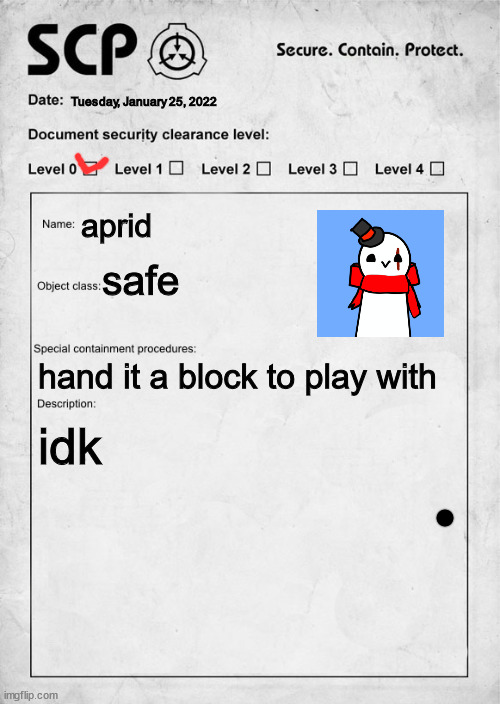 SCP document | Tuesday, January 25, 2022; aprid; safe; hand it a block to play with; idk | image tagged in scp document | made w/ Imgflip meme maker