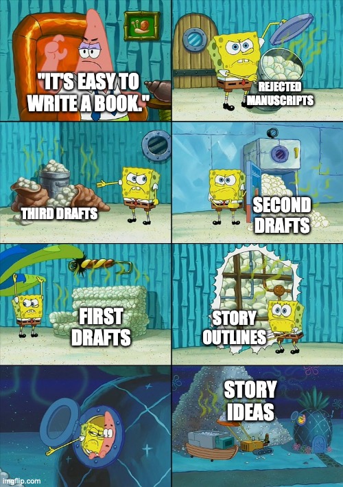 Writing a book | REJECTED MANUSCRIPTS; "IT'S EASY TO WRITE A BOOK."; SECOND DRAFTS; THIRD DRAFTS; STORY OUTLINES; FIRST DRAFTS; STORY IDEAS | image tagged in spongebob shows patrick garbage | made w/ Imgflip meme maker