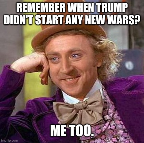 These generals didn't like that too much. | REMEMBER WHEN TRUMP DIDN'T START ANY NEW WARS? ME TOO. | image tagged in memes | made w/ Imgflip meme maker