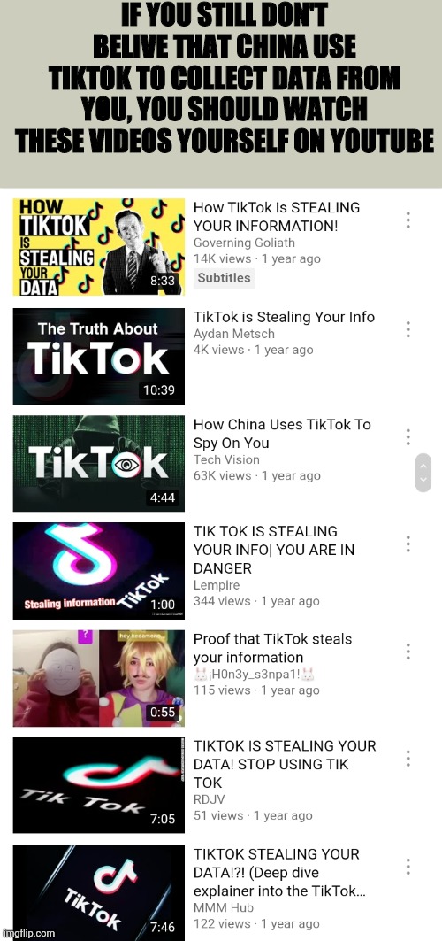IF YOU STILL DON'T BELIVE THAT CHINA USE TIKTOK TO COLLECT DATA FROM YOU, YOU SHOULD WATCH THESE VIDEOS YOURSELF ON YOUTUBE | image tagged in memes,tiktok sucks,tiktok,funny,tiktok spying on you | made w/ Imgflip meme maker