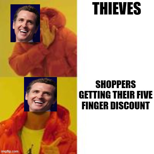 Five Finger Discount | THIEVES; SHOPPERS GETTING THEIR FIVE FINGER DISCOUNT | image tagged in not that but this,gavin newsom,california,crime,stealing | made w/ Imgflip meme maker