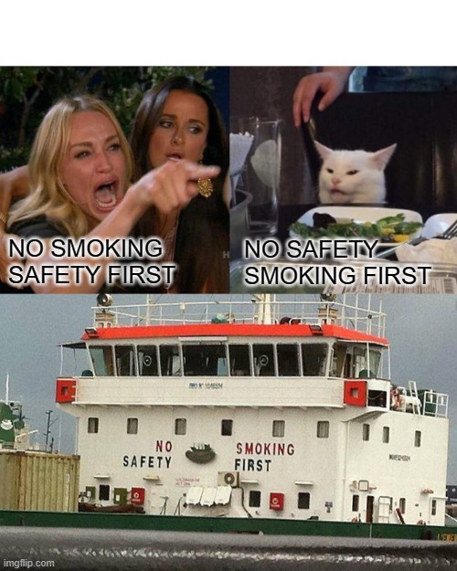 NO SMOKING
SAFETY FIRST; NO SAFETY 
SMOKING FIRST | image tagged in memes,woman yelling at cat,no safety smoking first | made w/ Imgflip meme maker