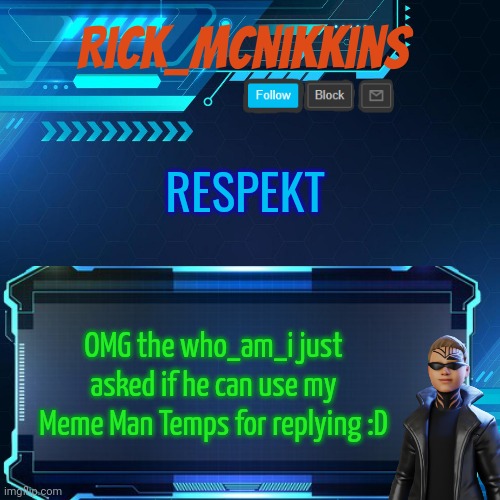 2nd Announcement | RESPEKT; OMG the who_am_i just asked if he can use my Meme Man Temps for replying :D | image tagged in 2nd announcement | made w/ Imgflip meme maker