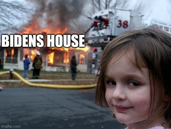 Disaster Girl Meme | BIDENS HOUSE | image tagged in memes,disaster girl | made w/ Imgflip meme maker