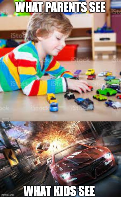 WHAT PARENTS SEE; WHAT KIDS SEE | image tagged in kid playing with car,car with explosion behind it | made w/ Imgflip meme maker