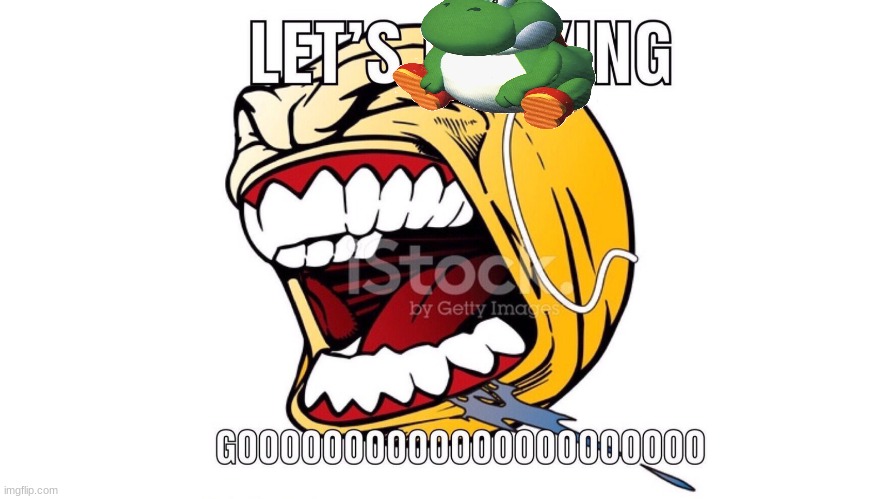 LET'S F**KING GOOOOOOOOOOOOOOOOOOO | image tagged in let's f king gooooooooooooooooooo | made w/ Imgflip meme maker