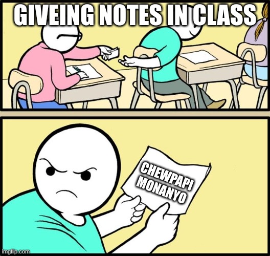 Note passing | GIVEING NOTES IN CLASS; CHEWPAPI MONANYO | image tagged in note passing | made w/ Imgflip meme maker