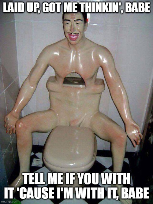 the hell-Yachi | LAID UP, GOT ME THINKIN', BABE; TELL ME IF YOU WITH IT 'CAUSE I'M WITH IT, BABE | made w/ Imgflip meme maker