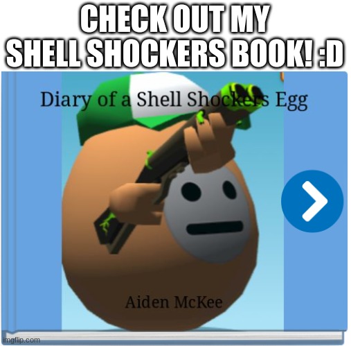 Diary Of A Shell Shockers Egg, Available Now! :D | CHECK OUT MY SHELL SHOCKERS BOOK! :D | image tagged in shell shockers,books | made w/ Imgflip meme maker