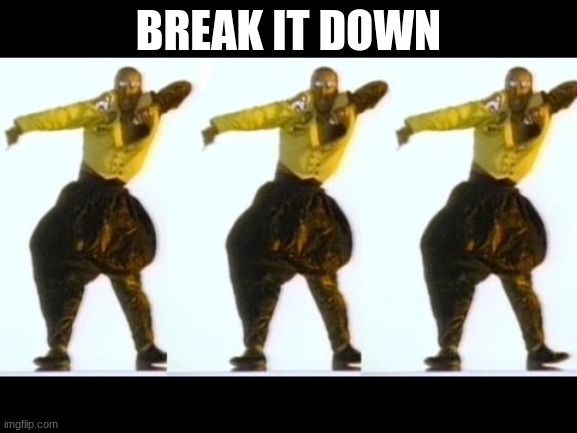 Cant touch this | BREAK IT DOWN | image tagged in cant touch this | made w/ Imgflip meme maker