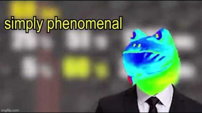 phenomenal | image tagged in phenomenal | made w/ Imgflip meme maker