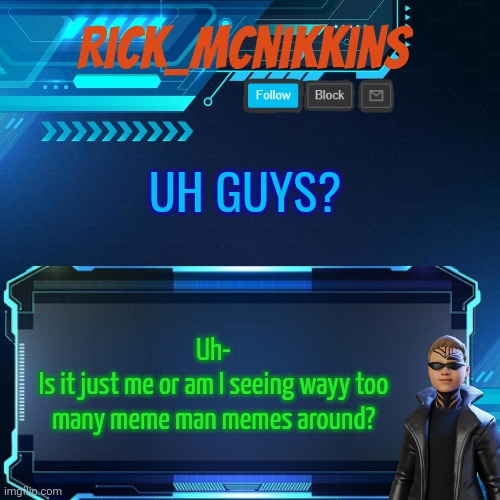 2nd Announcement | UH GUYS? Uh-
Is it just me or am I seeing wayy too many meme man memes around? | image tagged in 2nd announcement | made w/ Imgflip meme maker