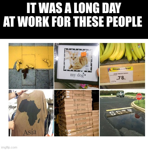 IT WAS A LONG DAY AT WORK FOR THESE PEOPLE | image tagged in blank white template | made w/ Imgflip meme maker