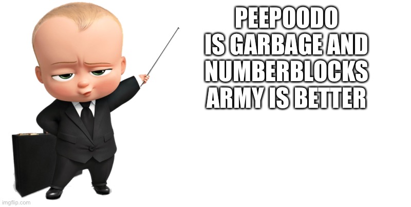 Boss baby throwing up facts | PEEPOODO IS GARBAGE AND NUMBERBLOCKS ARMY IS BETTER | image tagged in boss baby make a statement,peepoodo,patsff | made w/ Imgflip meme maker