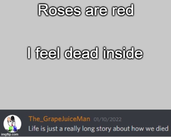 How poetic | Roses are red; I feel dead inside | image tagged in funny,memes | made w/ Imgflip meme maker