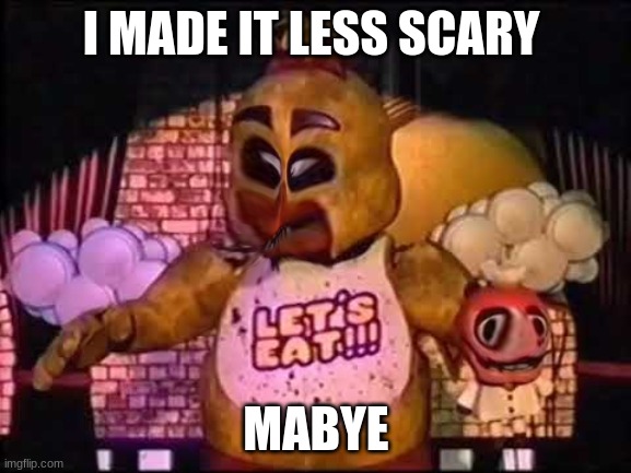 im bored | I MADE IT LESS SCARY; MABYE | image tagged in chica fnaf | made w/ Imgflip meme maker