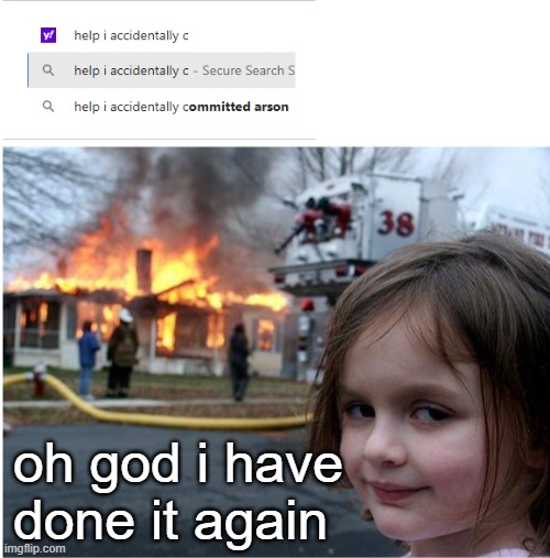 Oopsie! A little mistake! | oh god i have done it again | image tagged in funny,memes | made w/ Imgflip meme maker