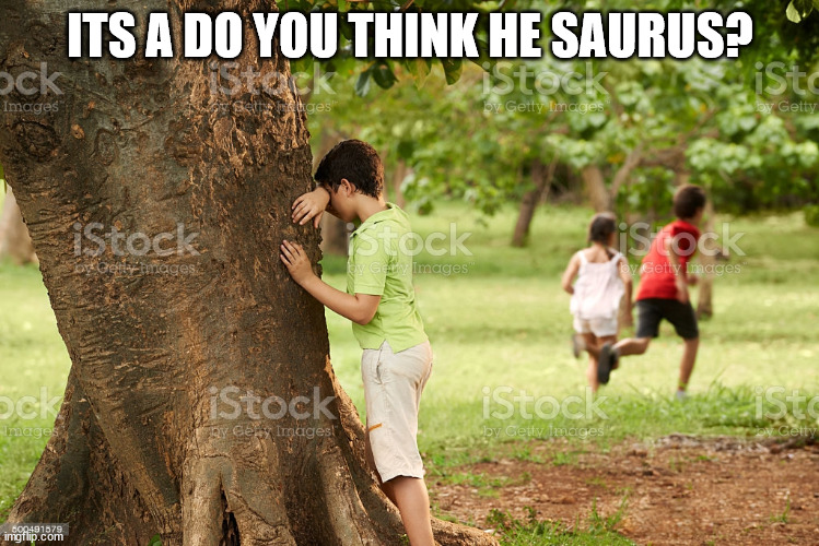 ITS A DO YOU THINK HE SAURUS? | made w/ Imgflip meme maker