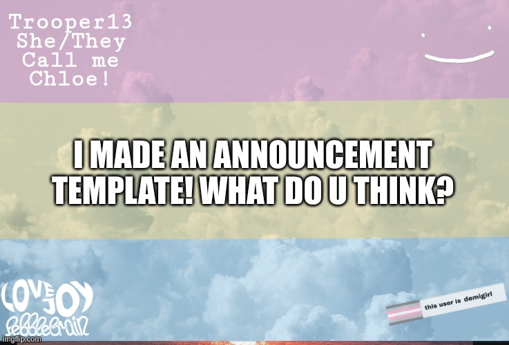 I made oneeee | I MADE AN ANNOUNCEMENT TEMPLATE! WHAT DO U THINK? | image tagged in trooper13 announcement template | made w/ Imgflip meme maker
