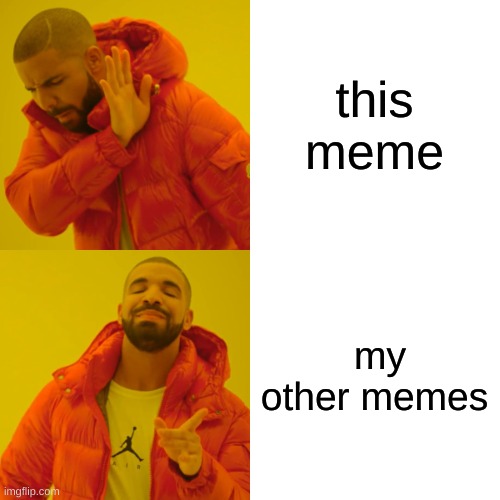 Drake Hotline Bling Meme | this meme my other memes | image tagged in memes,drake hotline bling | made w/ Imgflip meme maker