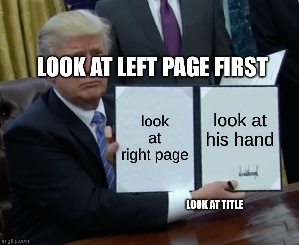 Look at the link in comments | LOOK AT LEFT PAGE FIRST; look at right page; look at his hand; LOOK AT TITLE | image tagged in memes,trump bill signing | made w/ Imgflip meme maker