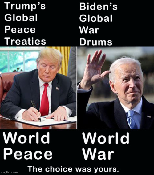 As Biden's War takes hold of your world, always remember that you had a choice for World Peace | image tagged in memes,bidens war,trump,political | made w/ Imgflip meme maker