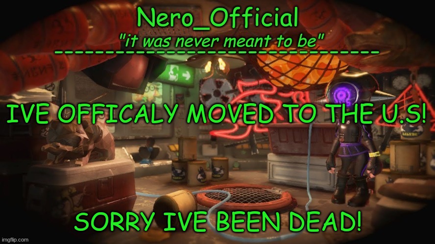 WOOOOOOOOOOOOOOOOOOOOOOOOOO | IVE OFFICALY MOVED TO THE U.S! SORRY IVE BEEN DEAD! | image tagged in nero official announcement template | made w/ Imgflip meme maker